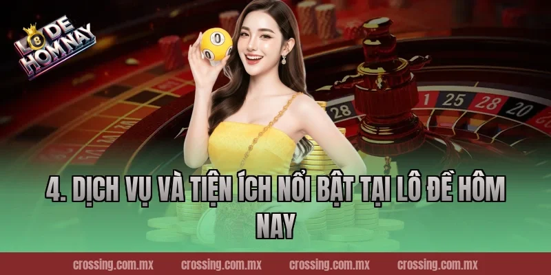 4. Dịch vụ và tiện ích nổi bật tại Lô Đề Hôm Nay
