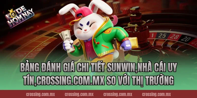 Bảng đánh giá chi tiết Sunwin,Nhà Cái Uy Tín,lodehomnay.info so với thị trường