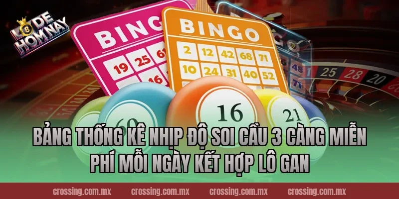Bảng Thống Kê Nhịp Độ Soi Cầu 3 Càng Miễn Phí Mỗi Ngày Kết Hợp Lô Gan