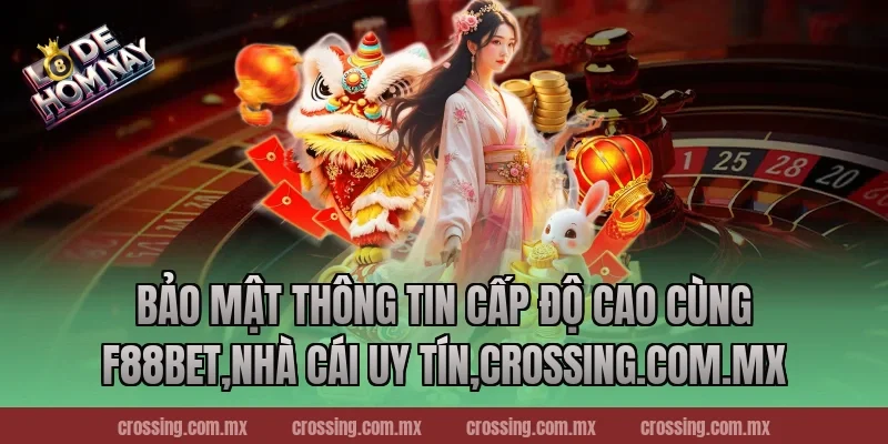 Bảo Mật Thông Tin Cấp Độ Cao Cùng F88bet,Nhà Cái Uy Tín,lodehomnay.info