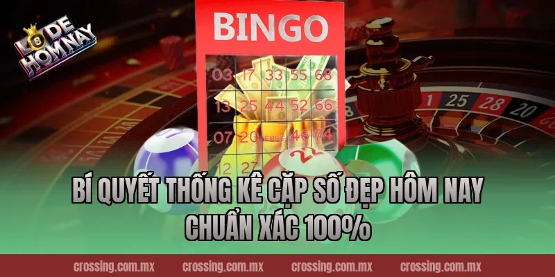 Bí quyết Thống kê cặp số đẹp hôm nay chuẩn xác 100%