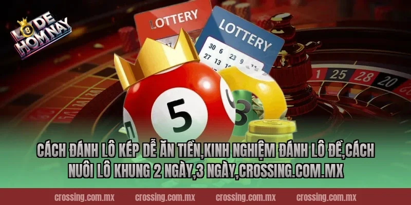 Cách đánh lô kép dễ ăn tiền,Kinh Nghiệm Đánh Lô Đề,Cách nuôi lô khung 2 ngày,3 ngày,lodehomnay.info