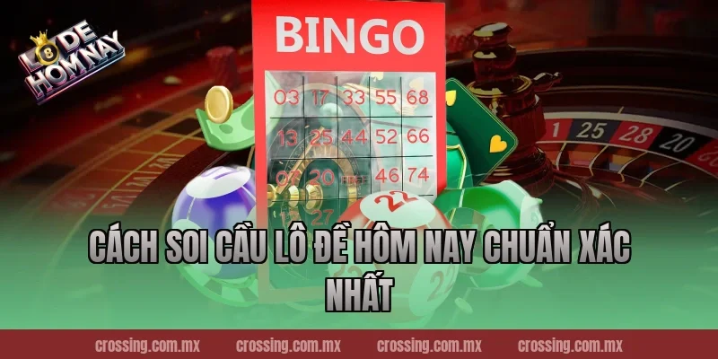 Cách soi cầu Lô Đề Hôm Nay chuẩn xác nhất