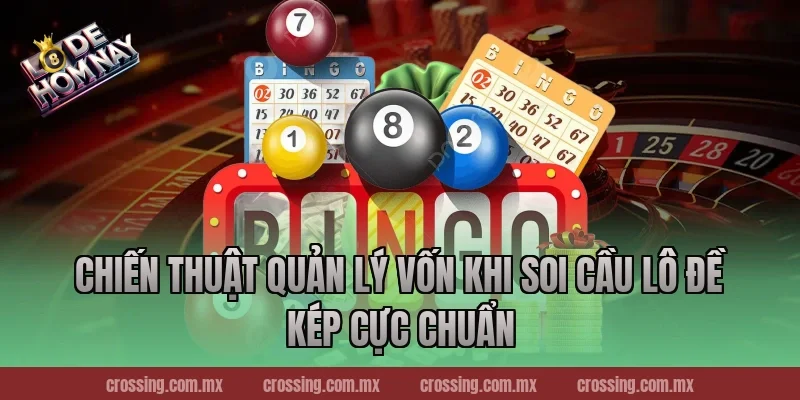 Chiến thuật quản lý vốn khi Soi Cầu Lô Đề kép cực chuẩn