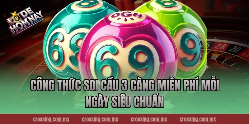 Công thức soi cầu 3 càng miễn phí mỗi ngày siêu chuẩn