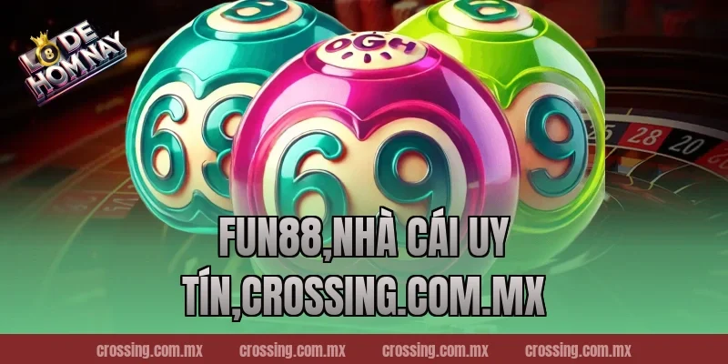 Fun88,Nhà Cái Uy Tín,lodehomnay.info