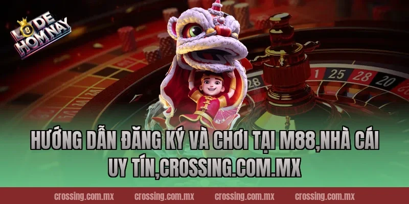 Hướng dẫn đăng ký và chơi tại M88,Nhà Cái Uy Tín,lodehomnay.info