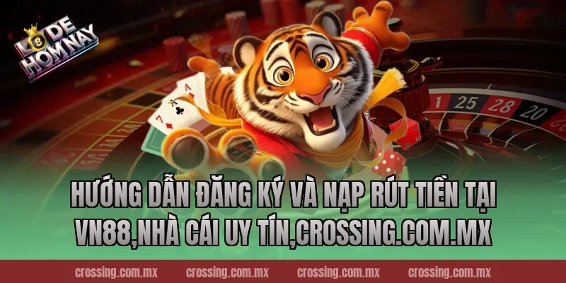 Hướng dẫn đăng ký và nạp rút tiền tại VN88