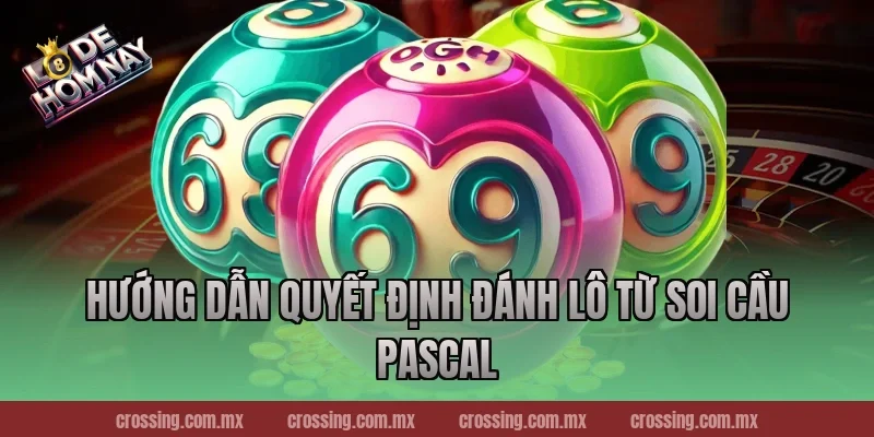 Hướng dẫn quyết định đánh lô từ soi cầu Pascal