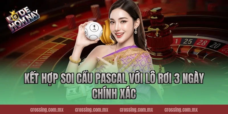 Kết hợp soi cầu Pascal với lô rơi 3 ngày chính xác