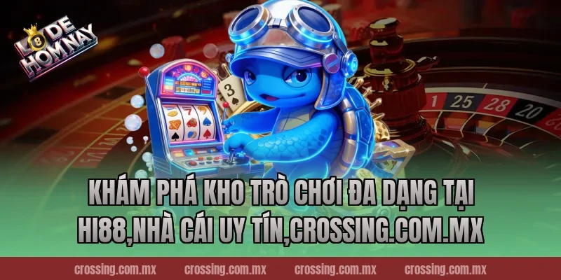 Khám phá kho trò chơi đa dạng tại Hi88,Nhà Cái Uy Tín,lodehomnay.info