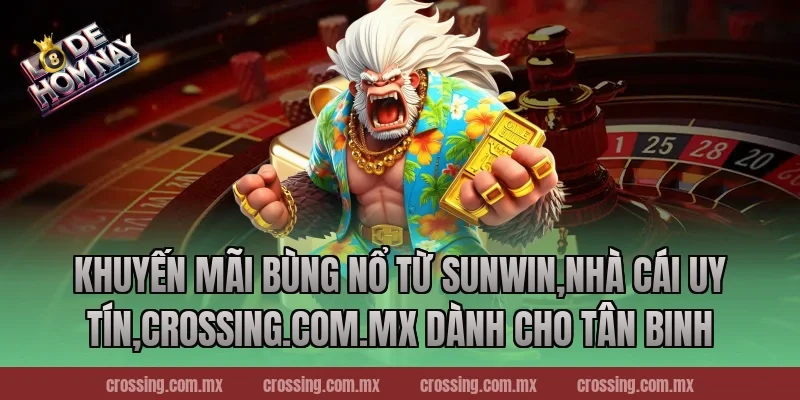 Khuyến mãi bùng nổ từ Sunwin,Nhà Cái Uy Tín,lodehomnay.info dành cho tân binh