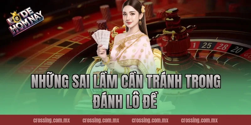 Những Sai Lầm Cần Tránh Trong Đánh Lô Đề
