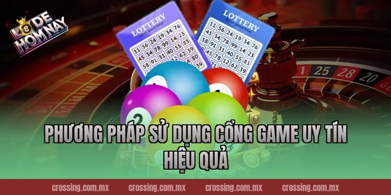 Phương pháp sử dụng cổng game uy tín hiệu quả