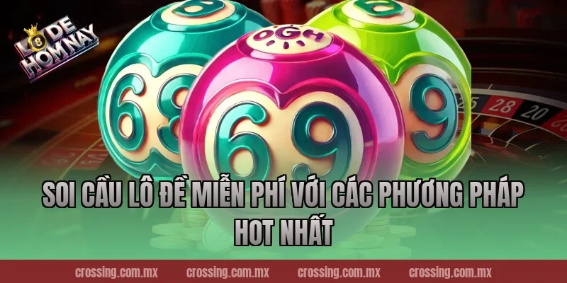 Soi Cầu Lô Đề miễn phí với các phương pháp hot nhất