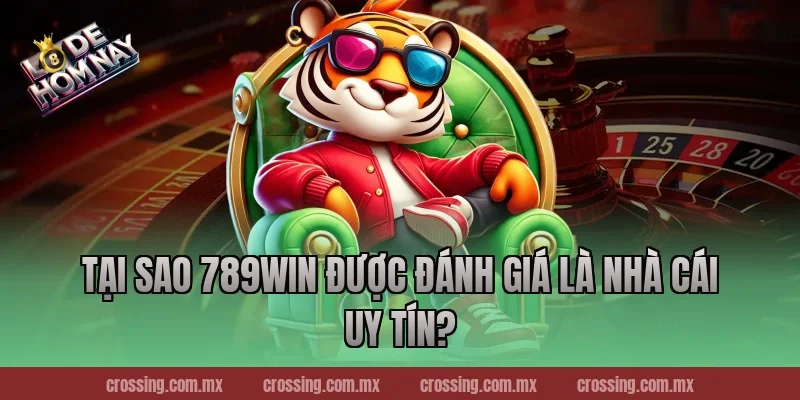 Tại sao 789Win được đánh giá là Nhà Cái Uy Tín?
