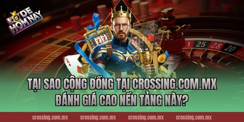 Tại sao cộng đồng tại lodehomnay.info đánh giá cao nền tảng này?