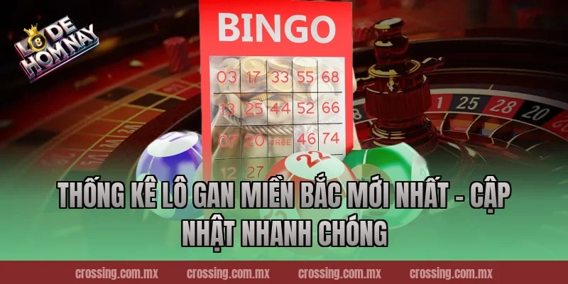 Thống kê lô gan miền Bắc mới nhất – Cập nhật nhanh chóng