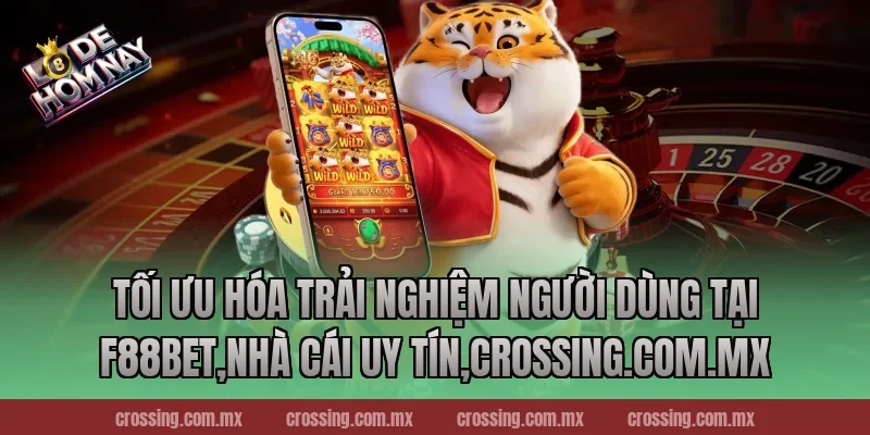 Tối Ưu Hóa Trải Nghiệm Người Dùng Tại F88bet,Nhà Cái Uy Tín,lodehomnay.info