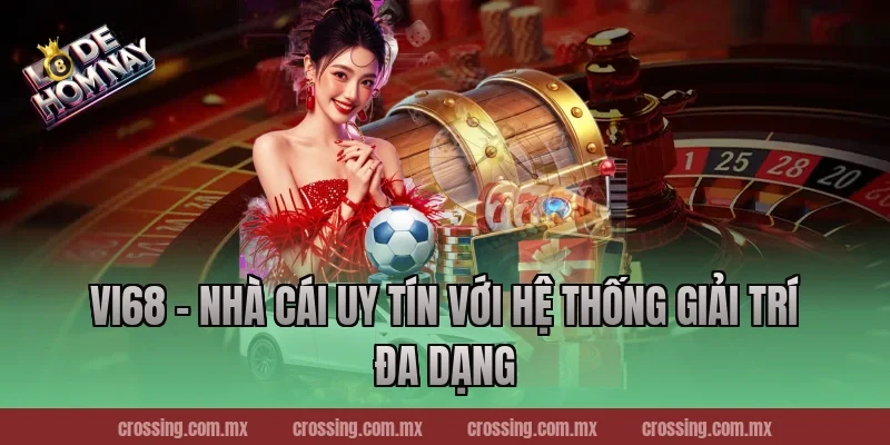 Vi68 – Nhà Cái Uy Tín Với Hệ Thống Giải Trí Đa Dạng